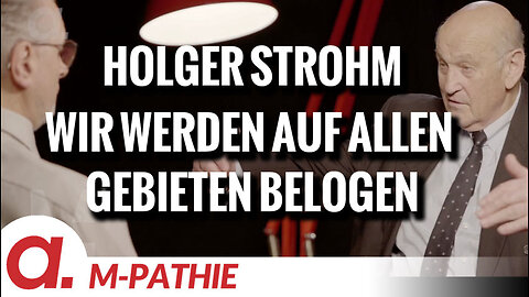 M-PATHIE – Zu Gast heute: Holger Strohm “Wir werden auf allen Gebieten belogen”