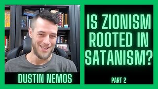 Is Zionism Rooted in Satanism? | Dustin Nemos Interview