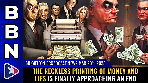 BBN, Mar 28, 2023 - The reckless printing of MONEY and LIES is finally approaching an end