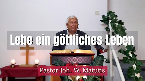 Joh. W. Matutis - Lebe ein göttliches Leben - 28. August 2021