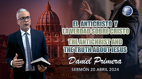 El Anticristo y la Verdad Sobre Cristo / The Antichrist and the Truth about Jesus | Daniel Primera