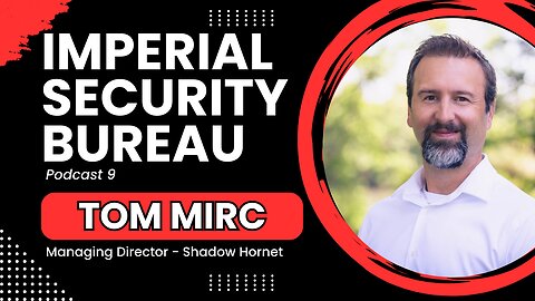 Tom Mirc: Impacts of AI & Future Employment Opportunities - Imperial Security Bureau Podcast 9