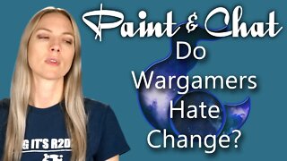 Paint & Chat: Do Wargamers Hate Change?