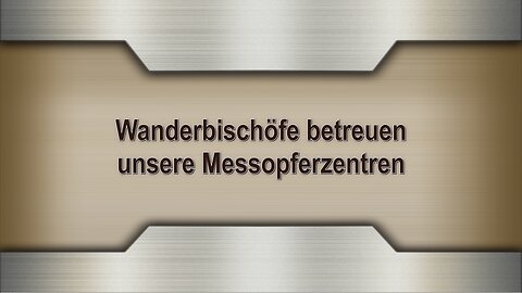 Wanderbischöfe betreuen unsere Messopferzentren