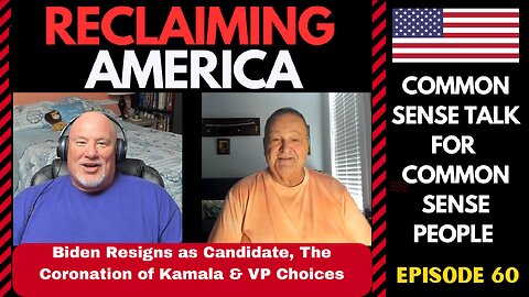 Reclaiming America (Ep: 60) Biden Resigns as Candidate, The Coronation of Kamala & VP Choices