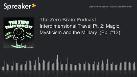 Interdimensional Travel Pt. 2: Magic, Mysticism and the Military. (Ep. #13) (made with Spreaker)