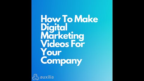 How To Make Digital Marketing Videos For Your Company