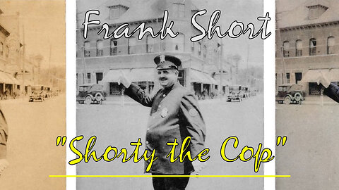 Frank Short - "Shorty the Cop"