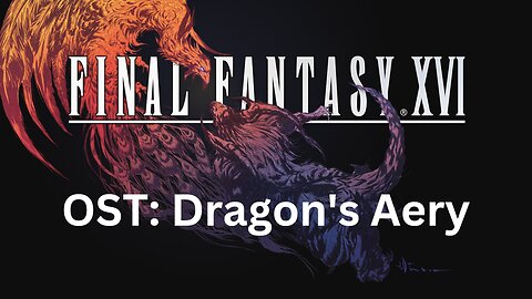 Final Fantasy 16 OST 050: The Dragon's Aery