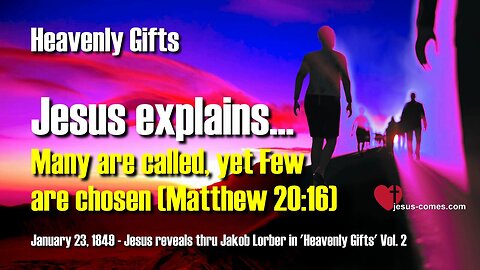 Many are called, yet Few are chosen... Jesus explains Matthew 20:16 ❤️ Heavenly Gifts thru Jakob Lorber