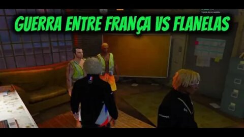 GUERRA ENTRE FRANÇA VS FLANELAS