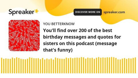 You'll find over 200 of the best birthday messages and quotes for sisters on this podcast (message t