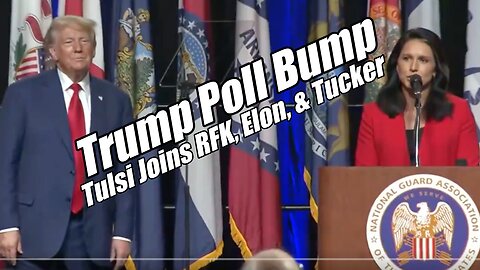 Trump Poll Bump! Tulsi Joins RFK, Elon and Tucker. B2T Show Aug 26, 2024