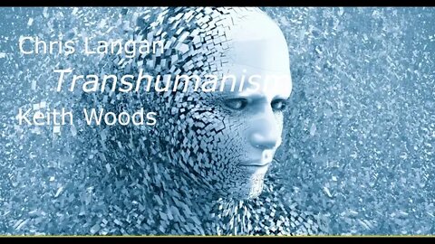 Chris Langan - Transhumanism and the Parasitic Overclass - Keith Woods