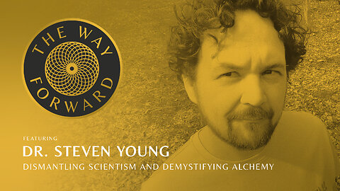 E114: Dismantling Scientism and Demystifying Alchemy featuring Dr. Steve Young