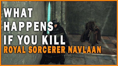 What Happens if you Kill Royal Sorcerer Navlaan in Dark Souls 2