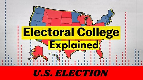 The Electoral College Breakdown of the U.S. Election Process