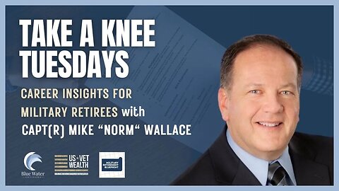 Take a Knee Tuesday's With Career Progression Coach CAPT(R) Mike Wallace from Blue Water Advisors