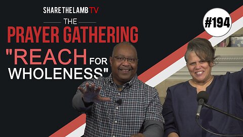 Reach Out for Wholeness! | The Prayer Gathering | Share The Lamb TV