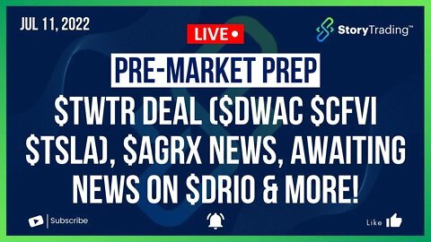 7/11/22 PreMarket Prep: $TWTR Deal ($DWAC $CFVI $TSLA), $AGRX News, Awaiting News on $DRIO & More!