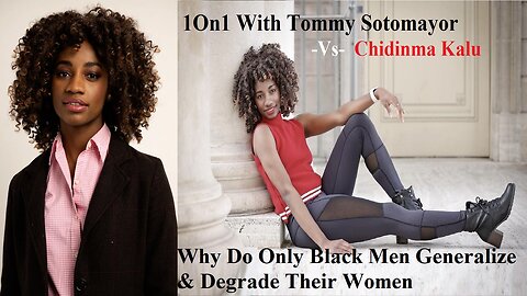 1On1 w/ Chidinma Kalu: Why Do Only Black Men Generalize & Degrade Their Women?