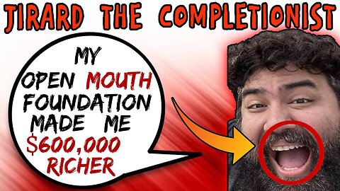 Jirard The Completionist's Open Mouth Foundation Made Him Rich - 5lotham