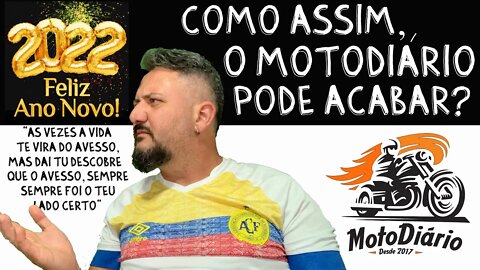 Como assim o Moto Diário "PODE" acabar? O canal, O Clube e as novas RESOLUÇÕES 2022. FELIZ ANO NOVO