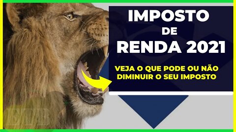 IMPOSTO DE RENDA 2021 - Veja o que pode ou Não Diminuir o seu Imposto