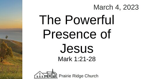 The Powerful Presence of Jesus - Mark 1:21-28