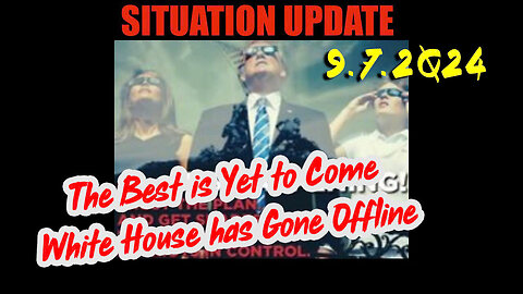 Situation Update 9/7/24 ~ God is in Control. Nothing Can Stop What’s Coming