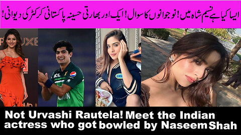 Not Urvashi Rautela! Meet the Indian actress who got bowled by Naseem Shah