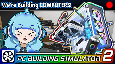 VOD: Smol Blue VTuber Builds a PC!