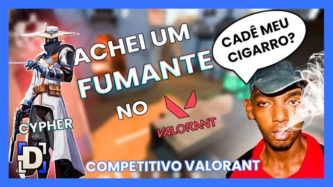 Achei um FUMANTE no VALORANT | Gameplay Valorant