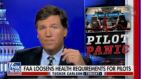 Tucker: After Covid Vaccines, the FAA Loosens Rules on Pilot's Heart abnormalities... Why Is That?