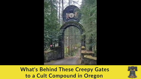 What's Behind These Creepy Gates to a Cult Compound in Oregon