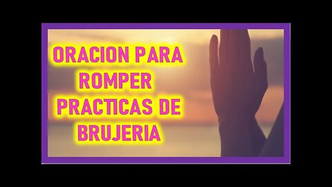 ORACION PARA ROMPER PRACTICAS DE BRUJERIA