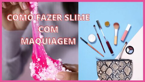 COMO FAZER SLIME COM MAQUIAGEM- Aprenda a fazer slime caseiro