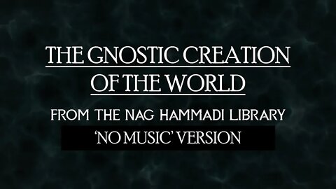 Gnostic Creation of the World - Nag Hammadi Library - NO MUSIC VERSION