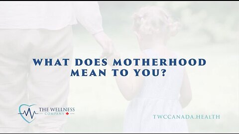 The Wellness Company Canada - Motherhood