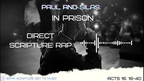 SSTM: Scripture Set To Music Acts 16: 16-40 Paul and Silas beaten and jailed