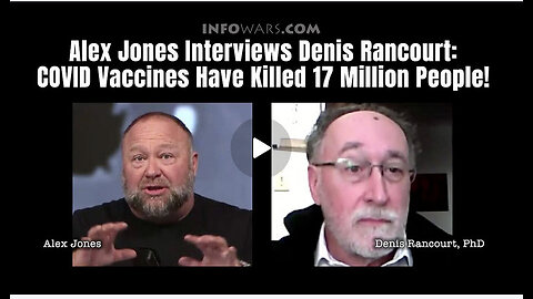 Alex Jones Interviews Denis Rancourt: COVID Vaccines Have Killed 17 Million People!