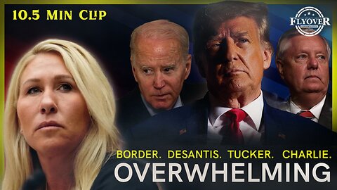 Overwhelming [BUT IMPORTANT STATS] from MTG - the Border, Ron DeSantis, Tucker Carlson, Tim Pool, and Charlie Kirk | Flyover Clip