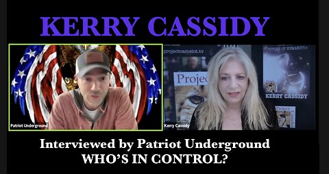 KERRY CASSIDY INTERVIEWED BY PATRIOT UNDERGROUND: WHO IS IN CONTROL OF WHAT?