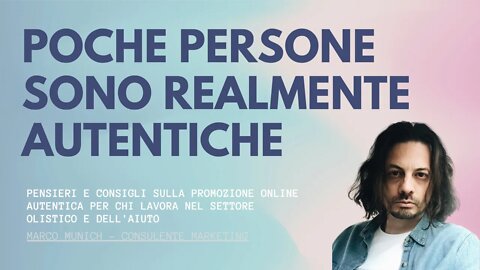 MOLTE PERSONE NON SONO REALMENTE AUTENTICHE COME DICONO - Marco Munich, Marketing Olistico