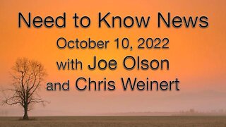 Need to Know News (10 October 2022) with Joe Olson and Chris Weinert