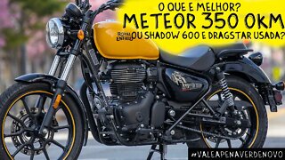 O que é MELHOR, Meteor 350 0km ou Shadow 600 e Dragstar 650 USADAS?. Americano RESPONDE