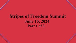 Stripes of Freedom Summit Part 1 of 3 – June 15, 2024