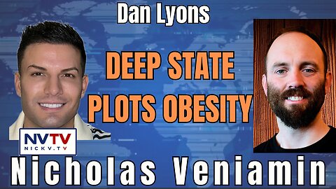 Dan Lyons Exposes Deep State Plot for Obesity with Nicholas Veniamin