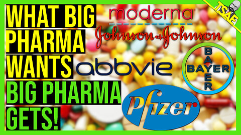 WHAT BIG PHARMA WANTS BIG PHARMA GETS!