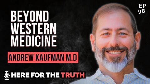 Episode 98 - Andrew Kaufman MD | Beyond Western Medicine